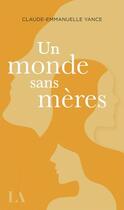 Couverture du livre « Un monde sans mères » de Claude Emmanuelle Yance aux éditions Quebec Amerique
