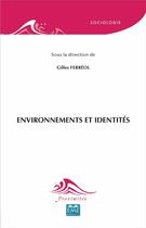 Couverture du livre « Environnements et identités » de Gilles Ferreol aux éditions Eme Editions