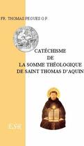 Couverture du livre « Catéchisme de la somme théologique de saint Thomas » de Thomas Pegues aux éditions Saint-remi