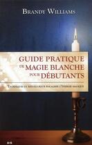 Couverture du livre « Guide pratique de magie blanche pour débutants » de Williams Brandy aux éditions Ada