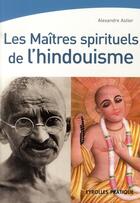 Couverture du livre « Les maîtres spirituels de l'hindouisme » de Astier Alexandr aux éditions Organisation
