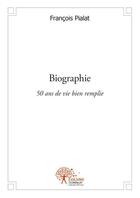 Couverture du livre « Biographie - 50 ans de vie bien remplie » de Francois Pialat aux éditions Edilivre