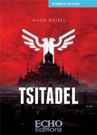 Couverture du livre « Tsitadel » de Hugo Boitel aux éditions Echo Editions