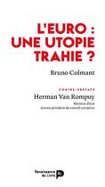 Couverture du livre « L'euro : une utopie trahie ? » de Bruno Colmant aux éditions Renaissance Du Livre