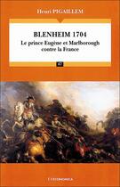 Couverture du livre « Blenheim, 1704 : Le prince Eugène et Marlborough contre la France » de Henri Pigaillem aux éditions Economica