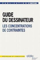 Couverture du livre « Guide du dessinateur les concentrationsde contraintes ; 5 edition » de Faurie aux éditions Cetim