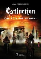 Couverture du livre « Extinction tome 1 - le reveil des veilleurs » de Alain Debroucker aux éditions Sydney Laurent