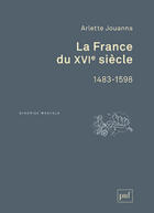 Couverture du livre « La France du XVIème siècle (2e édition) » de Arlette Jouanna aux éditions Presses Universitaires De France