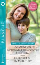 Couverture du livre « Incroyable rencontre à l'hôpital ; le secret du Dr McKendry » de Alison Roberts aux éditions Harlequin
