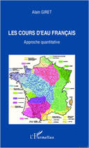 Couverture du livre « Les cours d'eau français ; approche quantitative » de Alain Giret aux éditions Editions L'harmattan