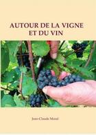 Couverture du livre « Autour de la vigne et du vin » de Jean-Claude Moral aux éditions Cadratin Vignois