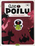 Couverture du livre « Petit Poilu Tome 2 : la maison Brouillard » de Pierre Bailly et Celine Fraipont aux éditions Dupuis