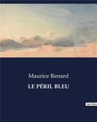 Couverture du livre « LE PÉRIL BLEU » de Maurice Renard aux éditions Culturea