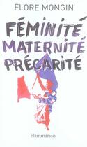 Couverture du livre « Féminité, maternité, précarité » de Flore Mongin aux éditions Flammarion