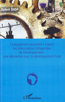 Couverture du livre « L'engagement associatif à travers les Associations Villageoises de Développement ; une alternative pour le développement local » de Djibril Diop aux éditions L'harmattan