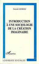 Couverture du livre « Introduction à une sociologie de la création imaginaire » de Patrick Legros aux éditions Editions L'harmattan