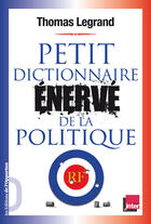 Couverture du livre « Petit dictionnaire énervé de la politique » de Thomas Legrand aux éditions Les Ditions De L'opportun