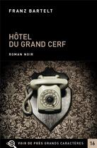 Couverture du livre « Hôtel du grand cerf » de Franz Bartelt aux éditions Voir De Pres