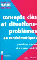 Couverture du livre « Concepts clés et situations-problèmes en mathématiques Tome 2 ; géométrie, mesures et processus cognitifs » de Odette Bassis aux éditions Hachette Education
