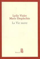 Couverture du livre « La vie sauve » de Lydie Violet et Marie Desplechin aux éditions Seuil
