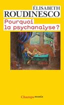 Couverture du livre « Pourquoi la psychanalyse ? » de Elisabeth Roudinesco aux éditions Flammarion
