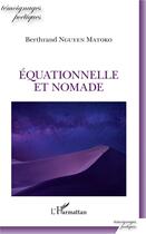 Couverture du livre « Équationnelle et nomade » de Berthand Nguyen Matoko aux éditions L'harmattan