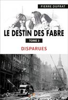 Couverture du livre « Le destin des fabre - tome 3 - disparues » de Duprat Pierre aux éditions Is Edition