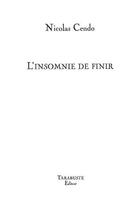 Couverture du livre « L'insomnie de finir - nicolas cendo » de Nicolas Cendo aux éditions Tarabuste