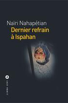 Couverture du livre « Dernier refrain à Ispahan » de Naïri Nahapétian aux éditions Liana Levi