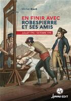 Couverture du livre « En finir avec Robespierre et ses amis ; juillet 1794 ; octobre 1795 » de Michel Biard aux éditions Lemme Edit