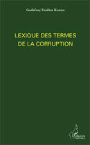 Couverture du livre « Lexique des termes de la corruption » de Godefroy Foidien Kentsa aux éditions Editions L'harmattan