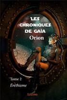 Couverture du livre « Les chroniques de Gaïa t.2 ; éréthisme » de Orion Orion aux éditions Edilivre