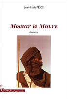 Couverture du livre « Moctar, le maure » de Jean-Louis Pesce aux éditions Societe Des Ecrivains