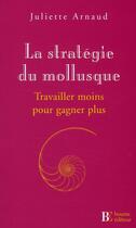 Couverture du livre « La stratégie du mollusque ; travailler moins pour gagner plus » de Arnaud J aux éditions Les Peregrines