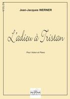 Couverture du livre « L'adieu à Tristan pour violon et piano » de Jean-Jacques Werner aux éditions Delatour