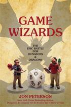 Couverture du livre « Game wizards : the epic battle for dungeons and dragons » de Peterson Jon aux éditions Mit Press