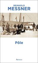Couverture du livre « Pôle ; les années noires de Hjalmar Johansen » de Reinhold Messner aux éditions Arthaud