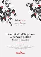 Couverture du livre « Contrat de délégation de service public ; notion et passation » de Jean-Baptiste Vila aux éditions Dalloz