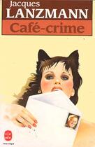 Couverture du livre « Cafe-crime » de Lanzmann-J aux éditions Le Livre De Poche