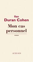 Couverture du livre « Mon cas personnel » de Ilan Duran Cohen aux éditions Editions Actes Sud