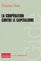 Couverture du livre « La coopération contre le capitalisme » de Charles Gide aux éditions Les Petits Matins