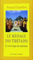 Couverture du livre « Le message des tibetains - le vrai visage du tantrisme » de Arnaud Desjardins aux éditions Table Ronde
