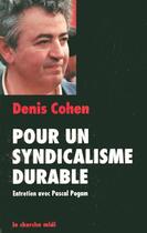 Couverture du livre « Pour un syndicalisme durable ; entretiens avec Pascal Pogam » de Denis Cohen aux éditions Cherche Midi