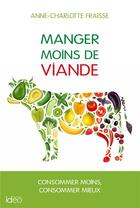 Couverture du livre « Manger moins de viande » de Anne-Charlotte Fraisse aux éditions Ideo