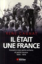 Couverture du livre « Il était une France ; 1870-1914-2001 » de René Cagnat aux éditions Rocher