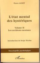 Couverture du livre « L'état mental des hystériques Tome 2 ; les accidents mentaux » de Pierre Janet aux éditions Editions L'harmattan