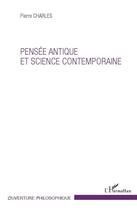 Couverture du livre « Pensée antique et science contemporaine » de Pierre Charles aux éditions L'harmattan