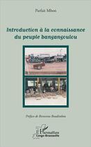 Couverture du livre « Introduction à la connaissance du peuple Bangangoulou » de Parfait Mbon aux éditions L'harmattan