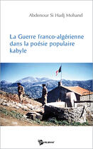 Couverture du livre « La guerre franco-algérienne dans la poésie pupulaire kabyle » de Si Hadj Mohand Abden aux éditions Publibook