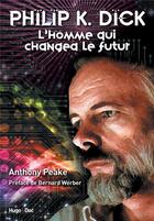 Couverture du livre « Philippe K. Dick ; l'homme qui changea le futur » de Anthony Peake aux éditions Hugo Document
